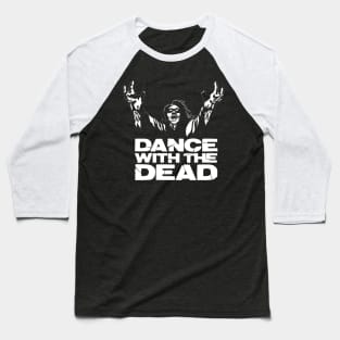 Dance with the dead cool Baseball T-Shirt